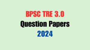 BPSC TRE 3.0 Question Papers 2024