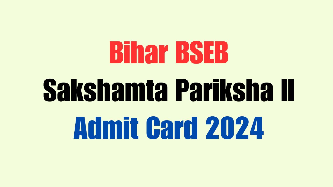 Bihar BSEB Sakshamta Pariksha II Admit Card 2024 Released