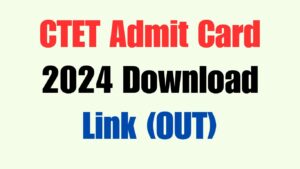 CTET Admit Card 2024 Download [Link]