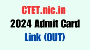 CTET.nic.in 2024 Admit Card Link (OUT) July Hall Ticket Available