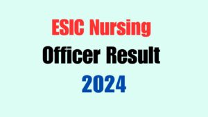 ESIC Nursing Officer Result 2024