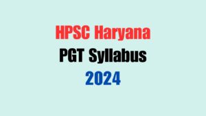 HPSC Haryana PGT Syllabus 2024