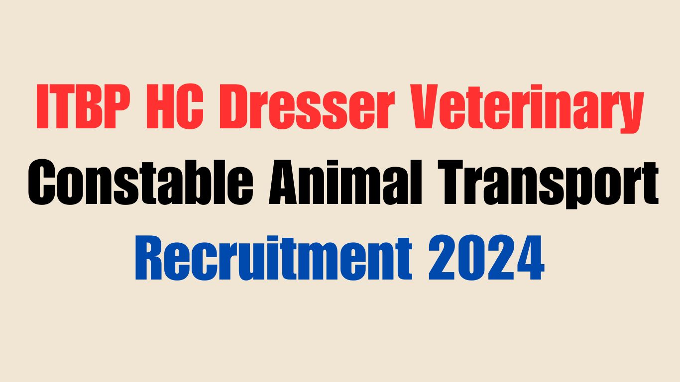 ITBP HC Dresser Veterinary and Constable Animal Transport Recruitment 2024