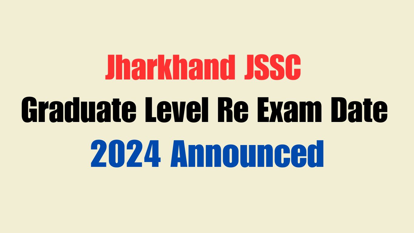 Jharkhand JSSC Graduate Level Re Exam Date 2024 Announced