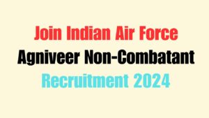 Join Indian Air Force Agniveer Non-Combatant Recruitment 2024