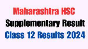 Maharashtra HSC Supplementary Result 2024, Maharashtra Class 12 Results 2024