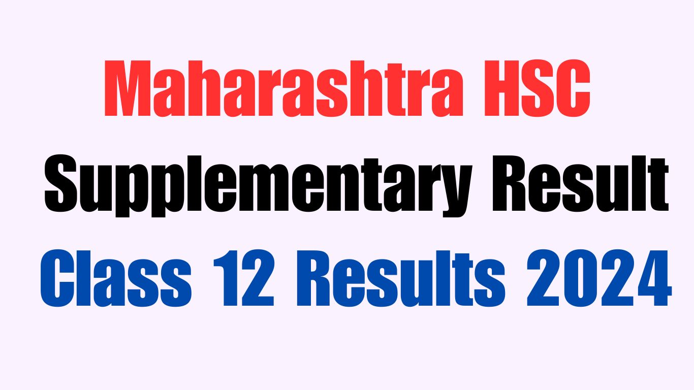 Maharashtra HSC Supplementary Result 2024, Maharashtra Class 12 Results 2024