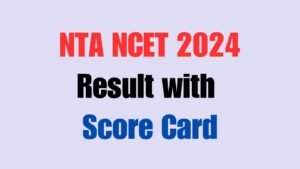 NTA NCET 2024 Result with Score Card