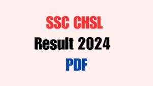 SSC CHSL Result 2024 PDF Download Link 10+2 Cut Off Marks Official Website at ssc.nic.in Release Date