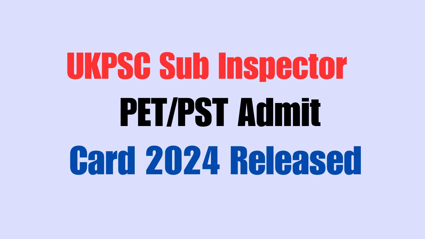 UKPSC Sub Inspector PETPST Admit Card 2024 Released