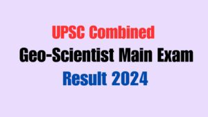 UPSC Combined Geo-Scientist Main Exam Result 2024