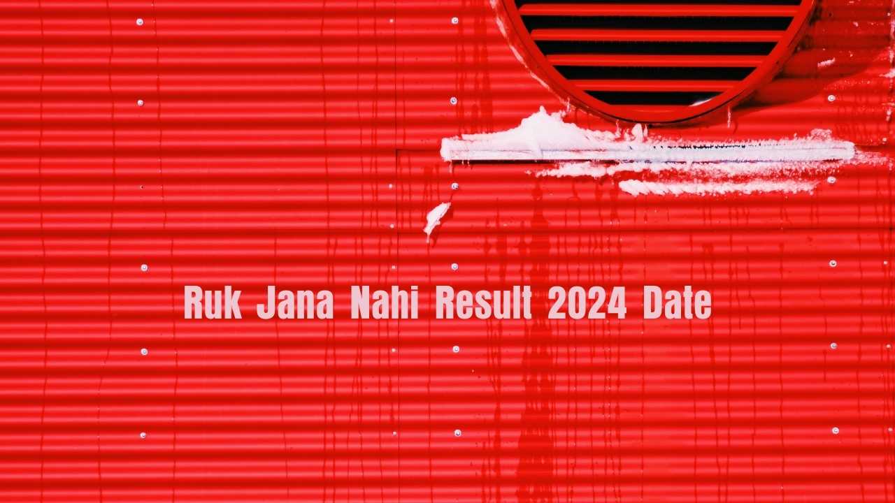 Ruk Jana Nahi Result 2024 Date