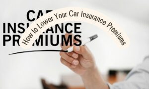 How to Lower Your Car Insurance Premiums